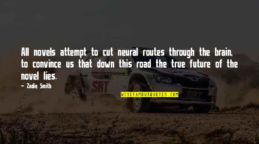 Road To The Future Quotes By Zadie Smith: All novels attempt to cut neural routes through Road To The Future Quotes By Zadie Smith: All novels attempt to cut neural routes through
