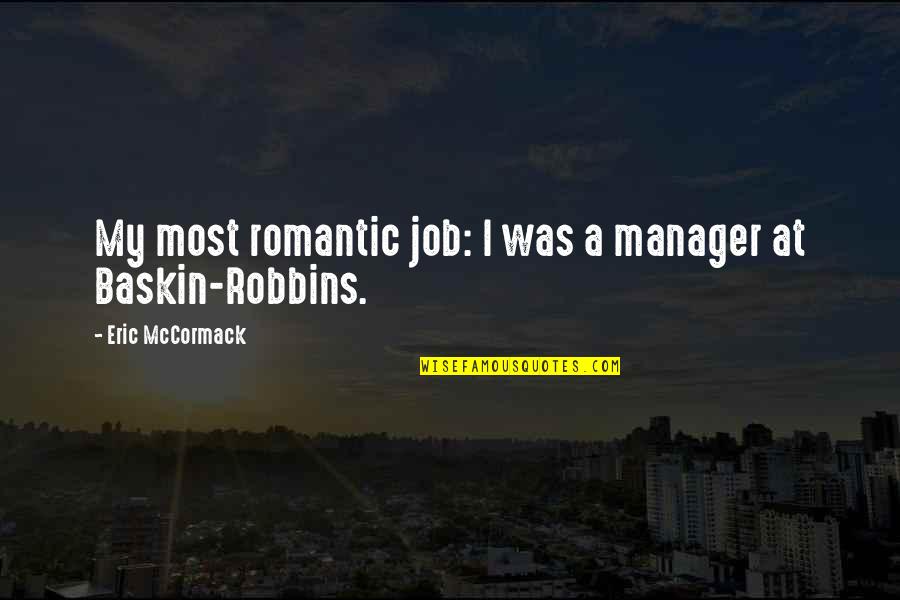 Road To Zion Quotes By Eric McCormack: My most romantic job: I was a manager