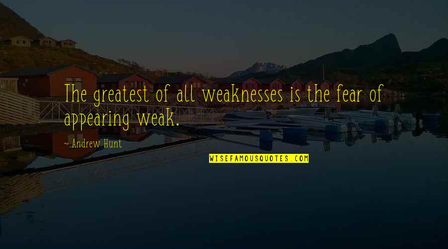 Road Traffic Accident Quotes By Andrew Hunt: The greatest of all weaknesses is the fear