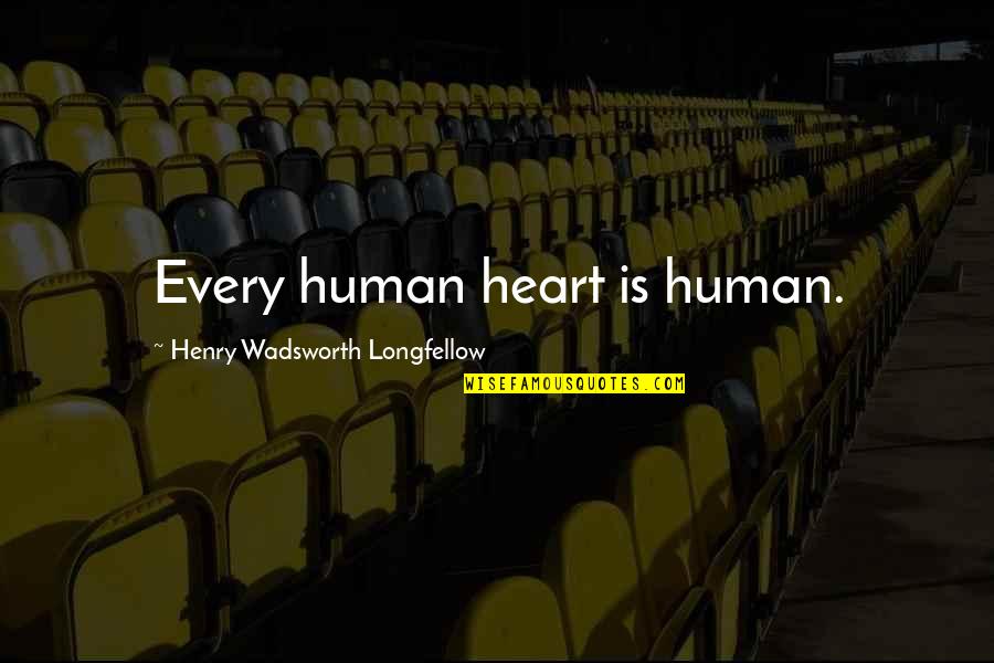 Road Travelled Quotes By Henry Wadsworth Longfellow: Every human heart is human.