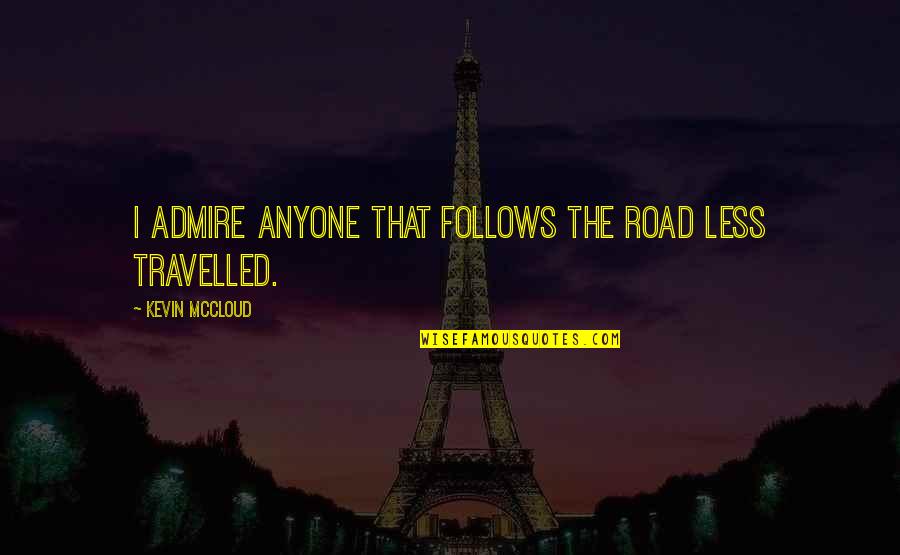 Road Travelled Quotes By Kevin McCloud: I admire anyone that follows the road less