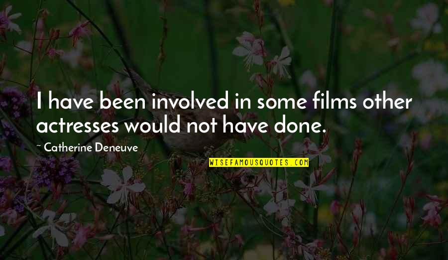 Road Trip Enjoying Quotes By Catherine Deneuve: I have been involved in some films other Road Trip Enjoying Quotes By Catherine Deneuve: I have been involved in some films other