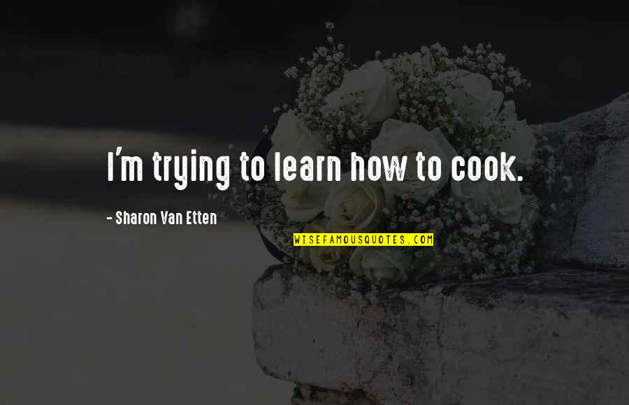Road Trip Enjoying Quotes By Sharon Van Etten: I'm trying to learn how to cook. Road Trip Enjoying Quotes By Sharon Van Etten: I'm trying to learn how to cook.