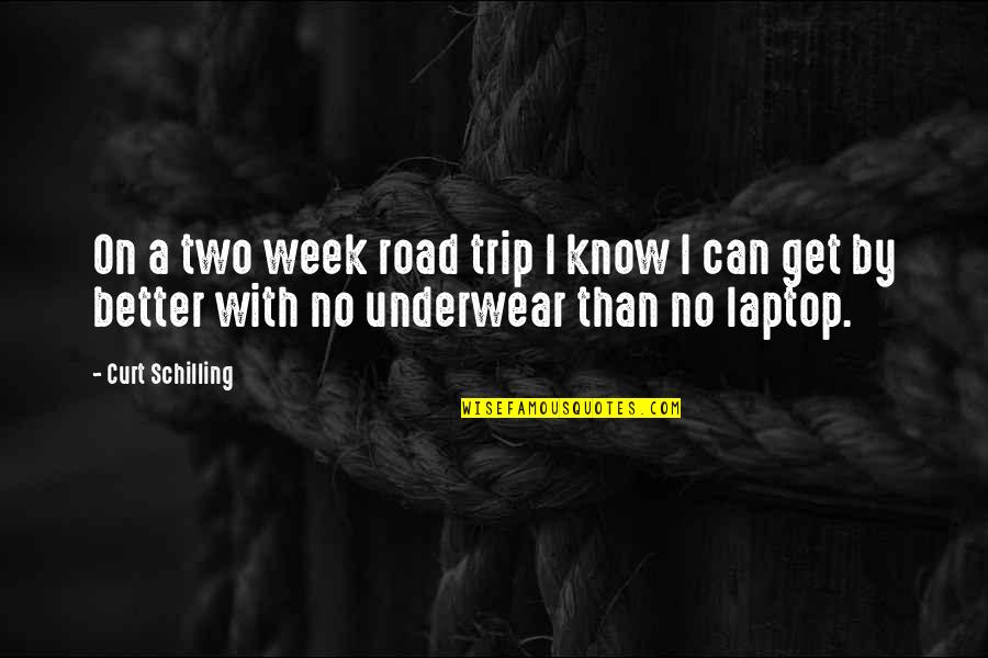 Road Trip Quotes By Curt Schilling: On a two week road trip I know