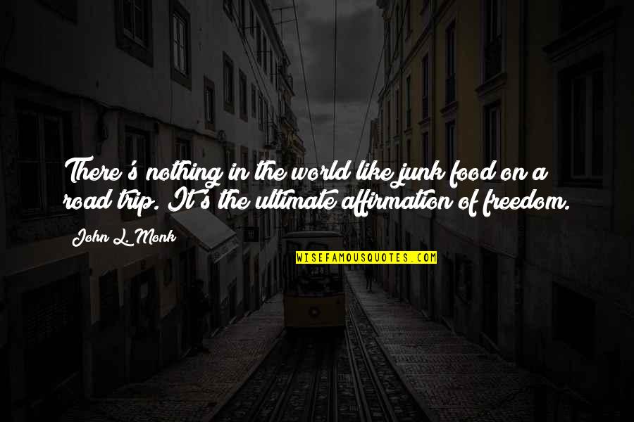 Road Trip Quotes By John L. Monk: There's nothing in the world like junk food