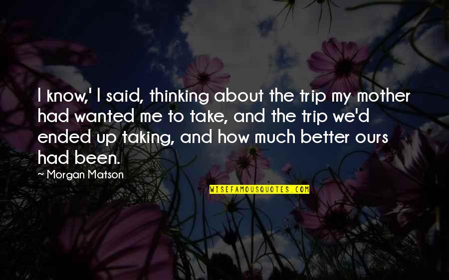 Road Trip Quotes By Morgan Matson: I know,' I said, thinking about the trip