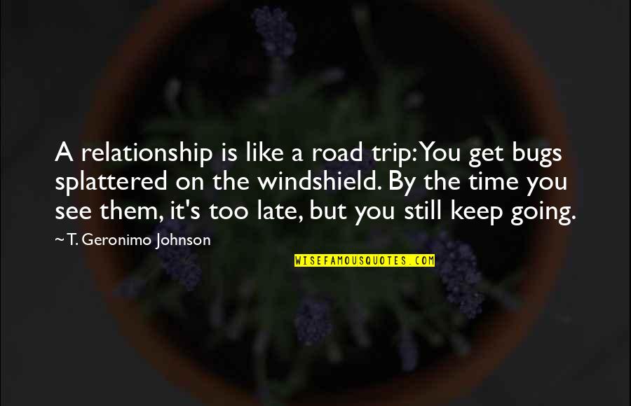 Road Trip Quotes By T. Geronimo Johnson: A relationship is like a road trip: You