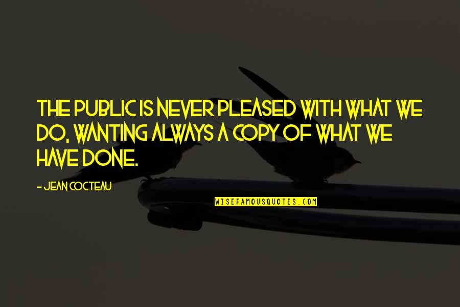 Road Trip With Cousins Quotes By Jean Cocteau: The public is never pleased with what we Road Trip With Cousins Quotes By Jean Cocteau: The public is never pleased with what we