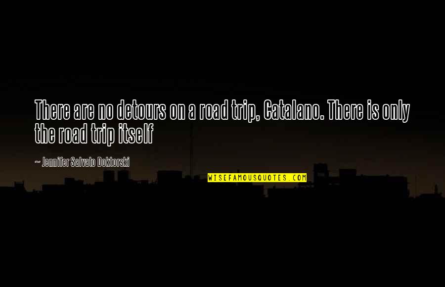 Road Trips Are The Best Quotes By Jennifer Salvato Doktorski: There are no detours on a road trip, Road Trips Are The Best Quotes By Jennifer Salvato Doktorski: There are no detours on a road trip,