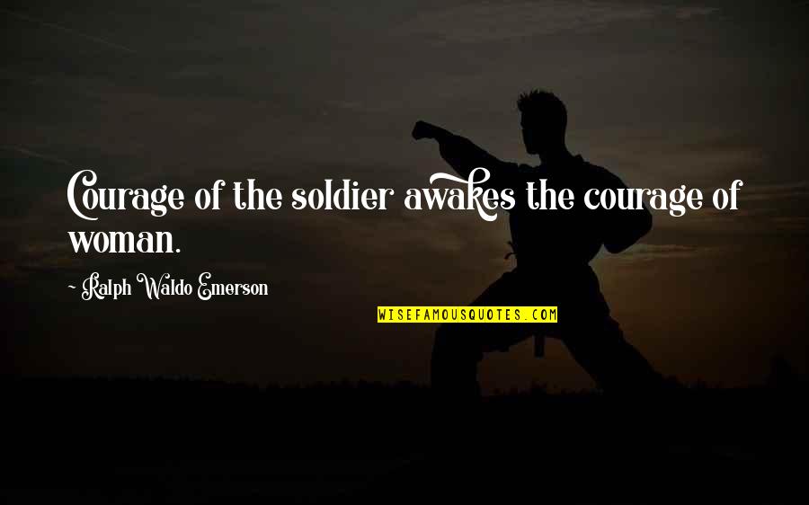 Road Warrior Animal Quotes By Ralph Waldo Emerson: Courage of the soldier awakes the courage of