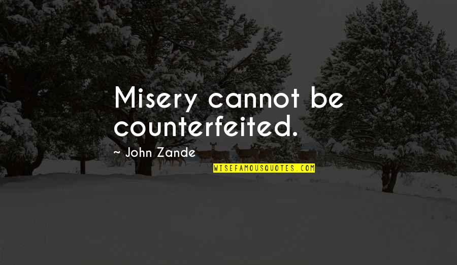 Road Work Ahead Quotes By John Zande: Misery cannot be counterfeited. Road Work Ahead Quotes By John Zande: Misery cannot be counterfeited.