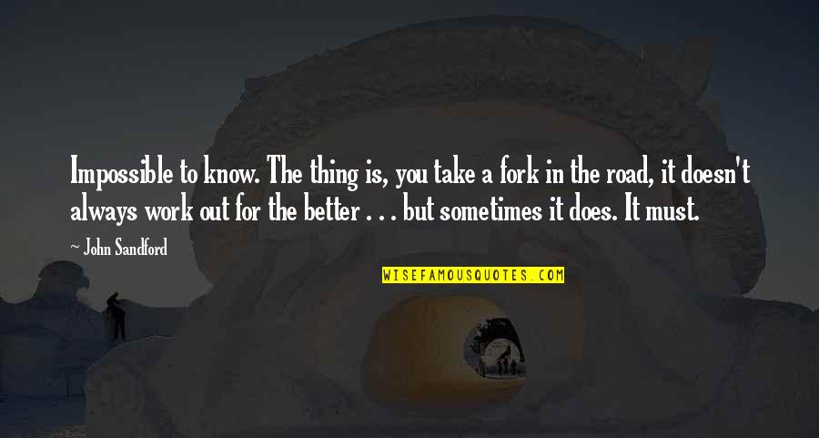 Road Work Quotes By John Sandford: Impossible to know. The thing is, you take