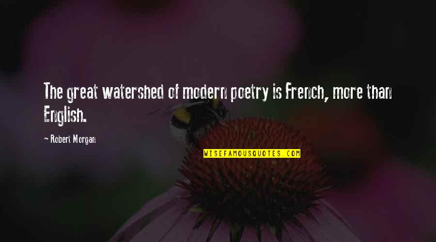 Road Workers Sign Quotes By Robert Morgan: The great watershed of modern poetry is French,