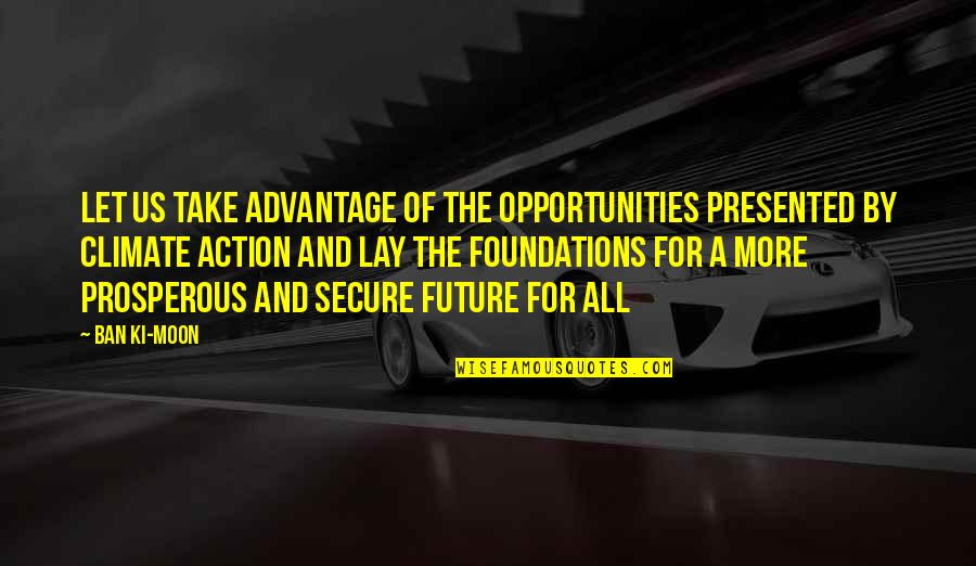 Roadblock Inspiring Quotes By Ban Ki-moon: Let us take advantage of the opportunities presented