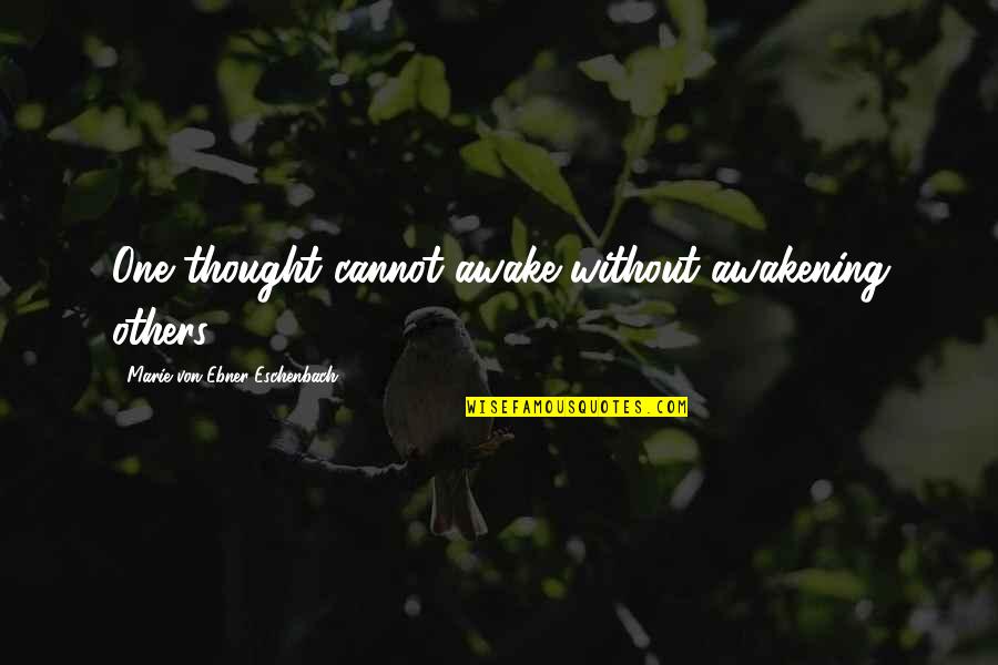 Roadblock Inspiring Quotes By Marie Von Ebner-Eschenbach: One thought cannot awake without awakening others.