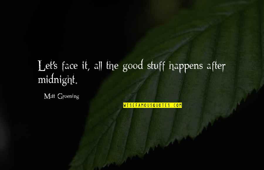 Roadblock Inspiring Quotes By Matt Groening: Let's face it, all the good stuff happens
