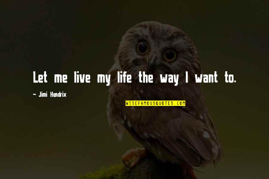 Roadblock To Success Quotes By Jimi Hendrix: Let me live my life the way I