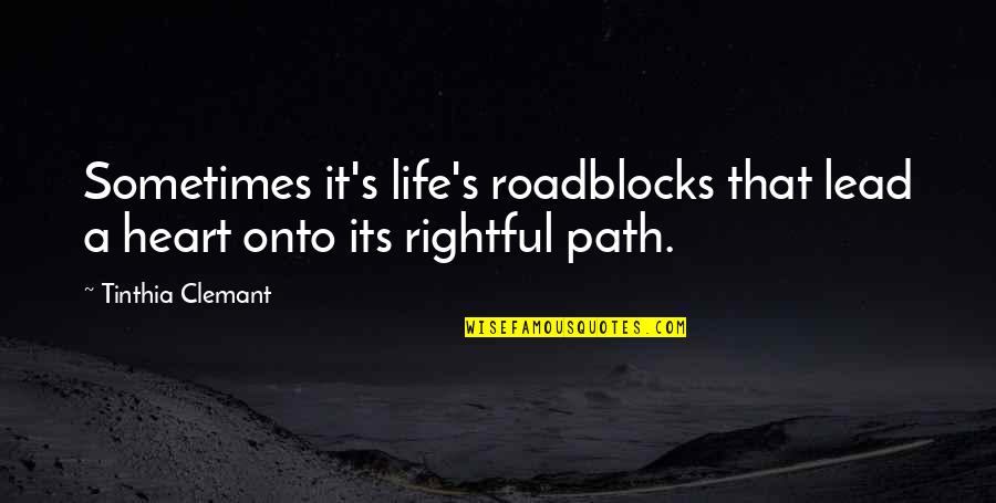 Roadblocks In Life Quotes By Tinthia Clemant: Sometimes it's life's roadblocks that lead a heart