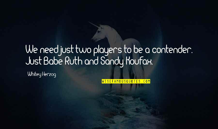 Roadblocks To Success Quotes By Whitey Herzog: We need just two players to be a
