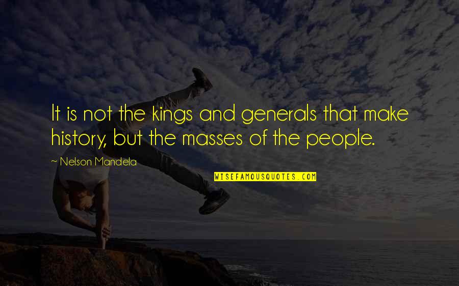 Roadcut Quotes By Nelson Mandela: It is not the kings and generals that