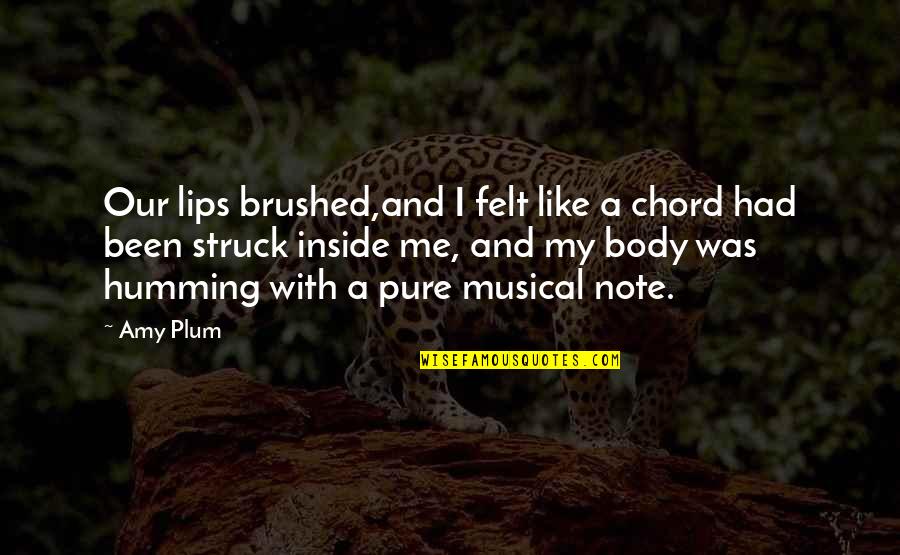 Roadies Real Heroes Quotes By Amy Plum: Our lips brushed,and I felt like a chord Roadies Real Heroes Quotes By Amy Plum: Our lips brushed,and I felt like a chord