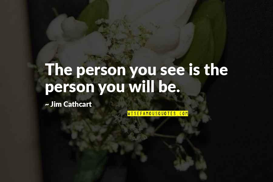 Roadies Real Heroes Quotes By Jim Cathcart: The person you see is the person you Roadies Real Heroes Quotes By Jim Cathcart: The person you see is the person you