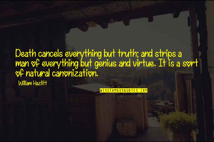 Roadies Real Heroes Quotes By William Hazlitt: Death cancels everything but truth; and strips a Roadies Real Heroes Quotes By William Hazlitt: Death cancels everything but truth; and strips a
