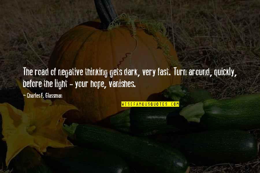 Roadkill Episodes Quotes By Charles F. Glassman: The road of negative thinking gets dark, very Roadkill Episodes Quotes By Charles F. Glassman: The road of negative thinking gets dark, very