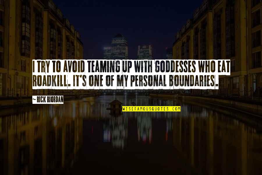 Roadkill Quotes By Rick Riordan: I try to avoid teaming up with goddesses Roadkill Quotes By Rick Riordan: I try to avoid teaming up with goddesses