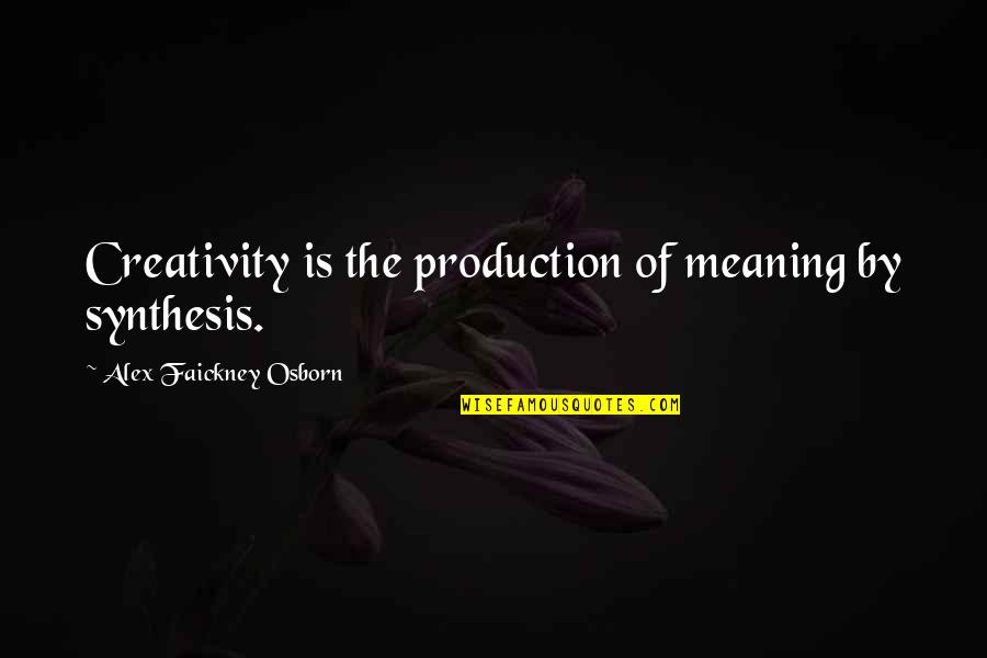 Roadless Quotes By Alex Faickney Osborn: Creativity is the production of meaning by synthesis.