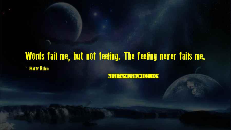 Roadmap To Success Quotes By Marty Rubin: Words fail me, but not feeling. The feeling