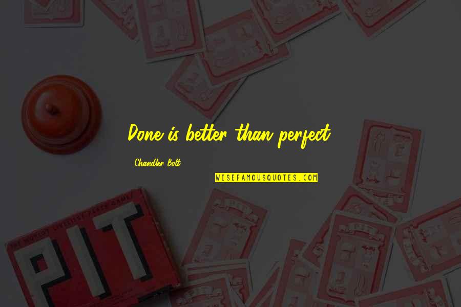 Roadmasters Toastmasters Quotes By Chandler Bolt: Done is better than perfect. Roadmasters Toastmasters Quotes By Chandler Bolt: Done is better than perfect.