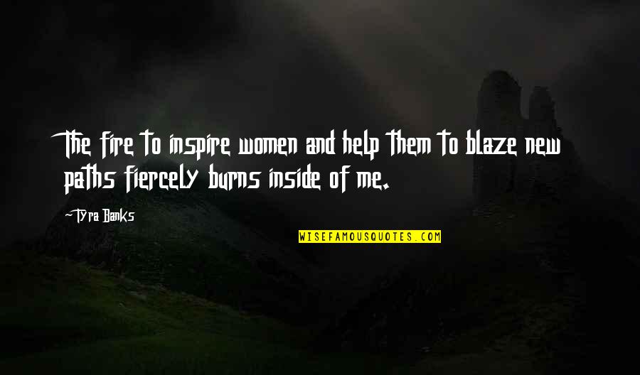 Roadrunner Transportation Quotes By Tyra Banks: The fire to inspire women and help them