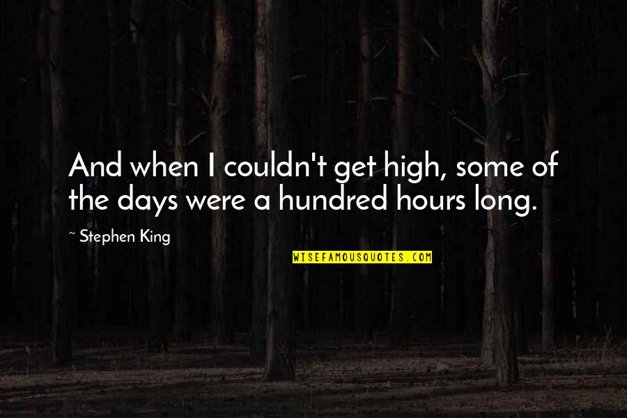 Roads And Paths Quotes By Stephen King: And when I couldn't get high, some of