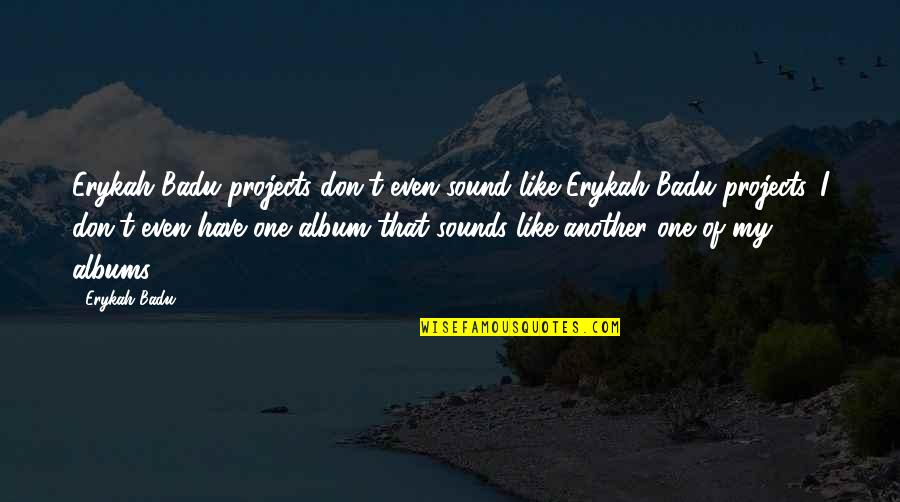 Roads Crossing Quotes By Erykah Badu: Erykah Badu projects don't even sound like Erykah