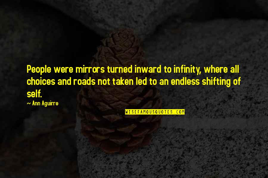 Roads Not Taken Quotes By Ann Aguirre: People were mirrors turned inward to infinity, where Roads Not Taken Quotes By Ann Aguirre: People were mirrors turned inward to infinity, where