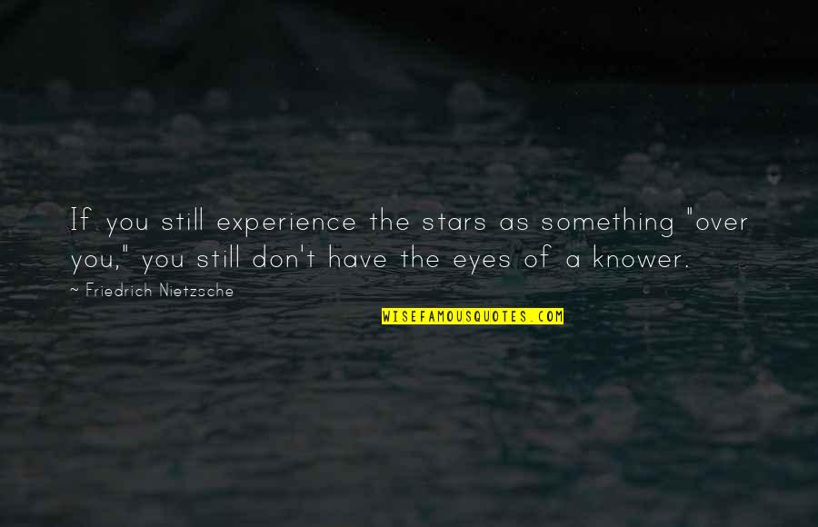 Roads Not Taken Quotes By Friedrich Nietzsche: If you still experience the stars as something Roads Not Taken Quotes By Friedrich Nietzsche: If you still experience the stars as something