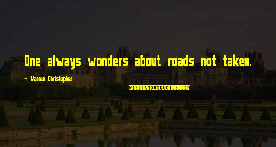 Roads Not Taken Quotes By Warren Christopher: One always wonders about roads not taken. Roads Not Taken Quotes By Warren Christopher: One always wonders about roads not taken.