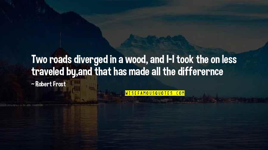 Roads Traveled Quotes By Robert Frost: Two roads diverged in a wood, and I-I