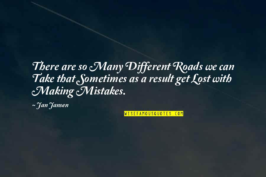 Roads We Take Quotes By Jan Jansen: There are so Many Different Roads we can