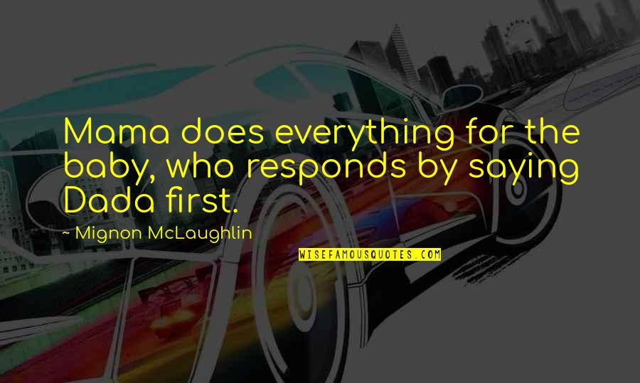 Roadshow Bmw Quotes By Mignon McLaughlin: Mama does everything for the baby, who responds