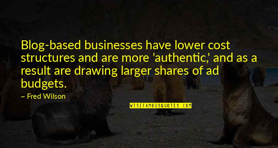 Roadside Love Quotes By Fred Wilson: Blog-based businesses have lower cost structures and are