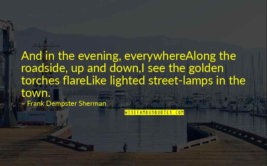 Roadside Quotes By Frank Dempster Sherman: And in the evening, everywhereAlong the roadside, up Roadside Quotes By Frank Dempster Sherman: And in the evening, everywhereAlong the roadside, up