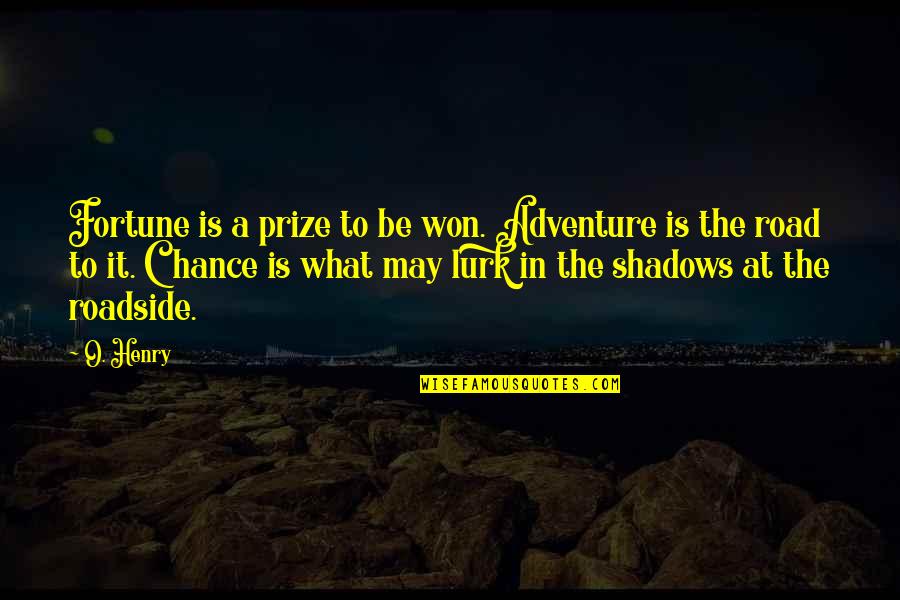 Roadside Quotes By O. Henry: Fortune is a prize to be won. Adventure Roadside Quotes By O. Henry: Fortune is a prize to be won. Adventure