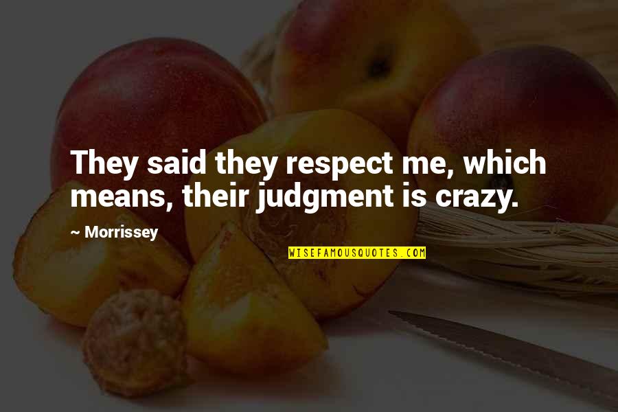 Roadside Romeo Memorable Quotes By Morrissey: They said they respect me, which means, their