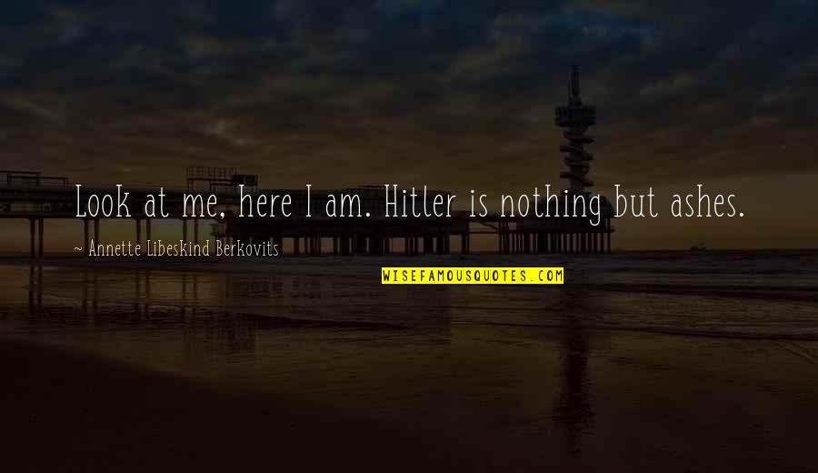 Roadside Service Quotes By Annette Libeskind Berkovits: Look at me, here I am. Hitler is Roadside Service Quotes By Annette Libeskind Berkovits: Look at me, here I am. Hitler is