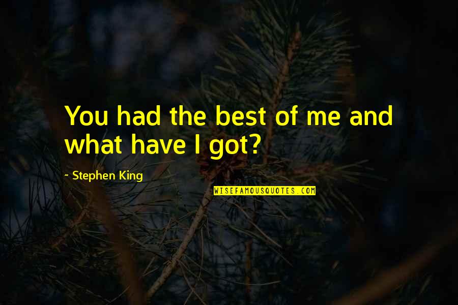 Roadwork Quotes By Stephen King: You had the best of me and what