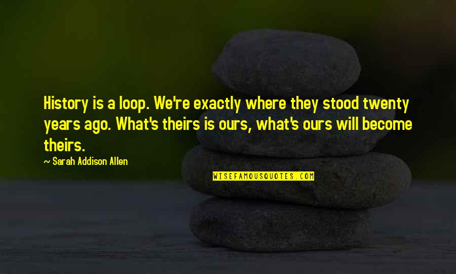 Roadworkers Quotes By Sarah Addison Allen: History is a loop. We're exactly where they Roadworkers Quotes By Sarah Addison Allen: History is a loop. We're exactly where they