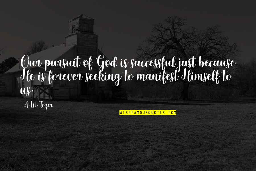 Roake Quotes By A.W. Tozer: Our pursuit of God is successful just because