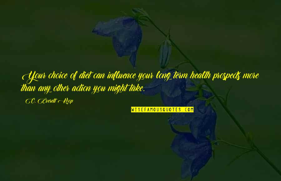 Roake Short Quotes By C. Everett Koop: Your choice of diet can influence your long Roake Short Quotes By C. Everett Koop: Your choice of diet can influence your long